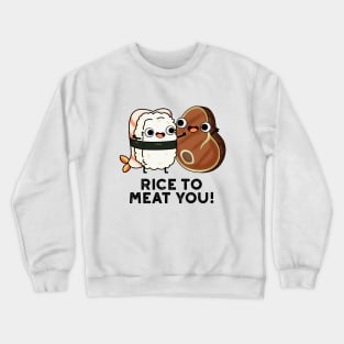 Rice To Meat You Cute Sushi Steak Pun Crewneck Sweatshirt